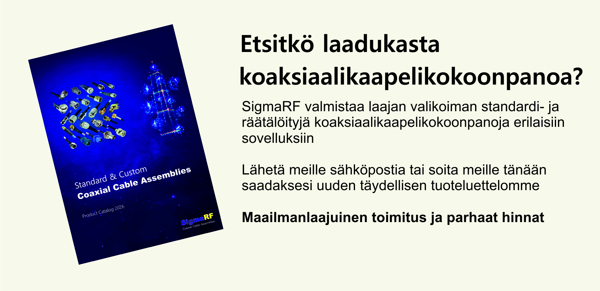 Valitse mikä RF tahansa liitin, mikä tahansa standardikaapeli, mikä tahansa pituus