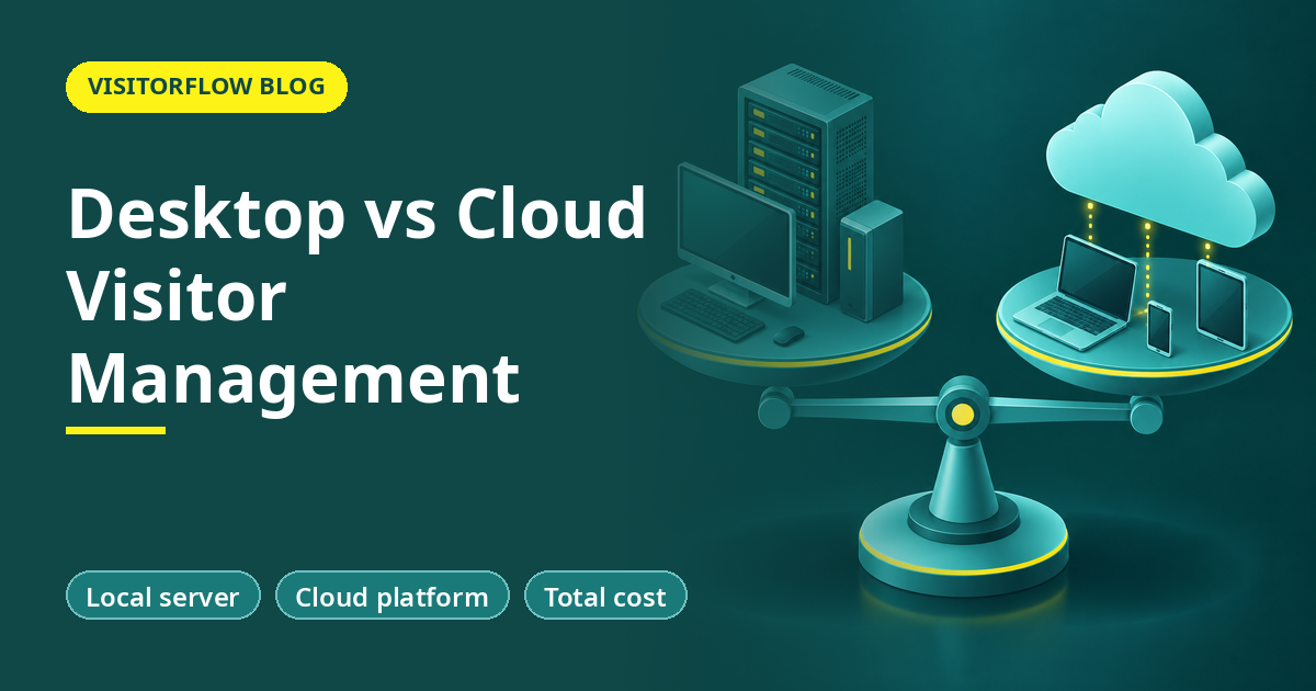 Desktop or Server vs Cloud-Based Visitor Management Systems: A Comprehensive Comparison