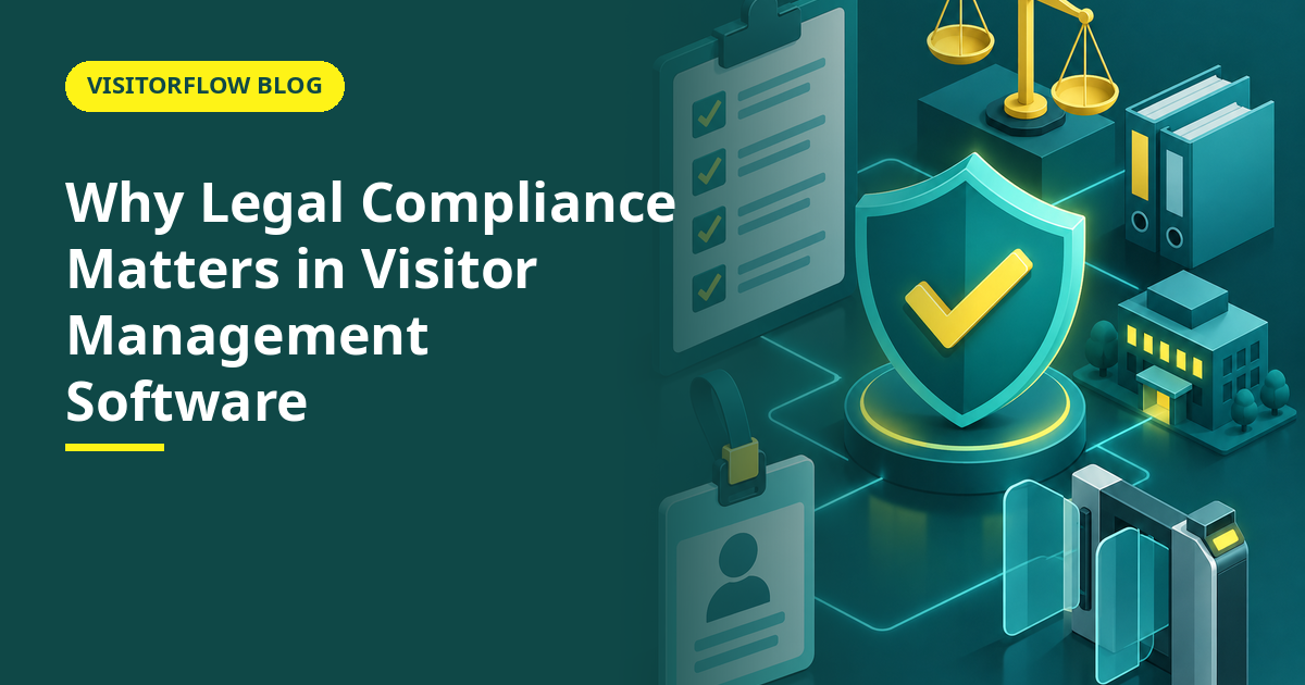 Why Legal Compliance Matters in Visitor Management Software